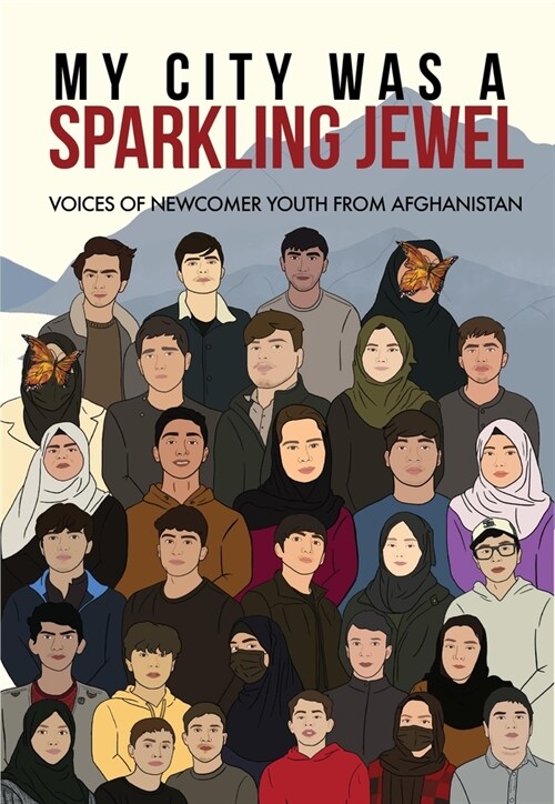 My City Was a Sparkling Jewel: Voices of Newcomer Youth from Afghanistan (Hardcover)