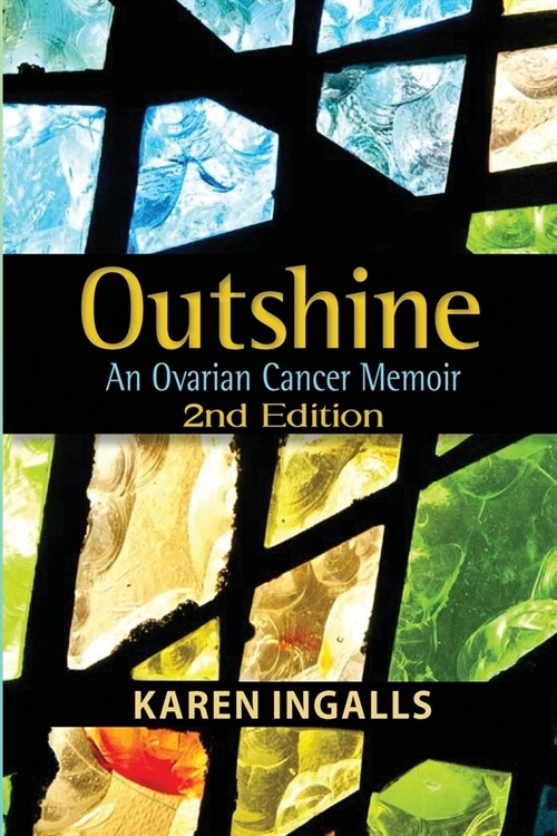 Outshine: An Ovarian Cancer Memoir: 2nd Edition (Paperback)