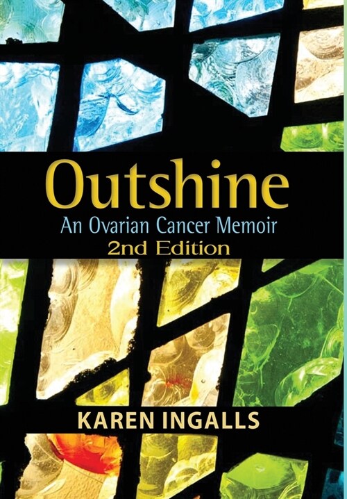 Outshine: An Ovarian Cancer Memoir: 2nd Edition (Hardcover)