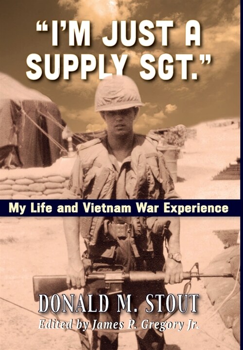 Im Just a Supply Sgt.: My Life and Vietnam War Experience (Hardcover)