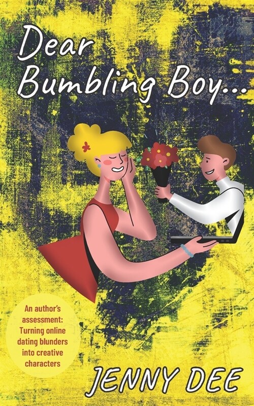Dear Bumbling Boy: An authors assessment: Turning online dating blunders into creative characters (Paperback)