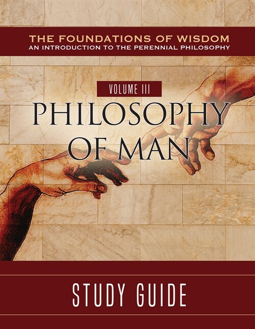 The Foundations of Wisdom Volume III: Philosophy of Man (Study Guide) (Paperback)