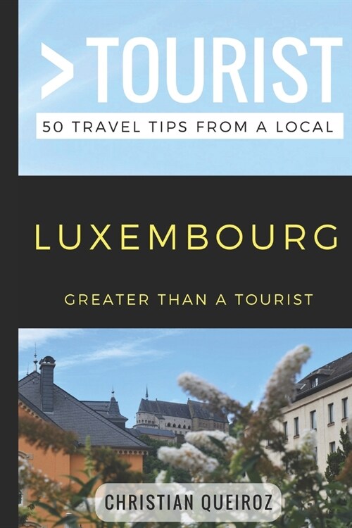 Greater Than a Tourist- Luxembourg: 50 Travel Tips from a Local (Paperback)