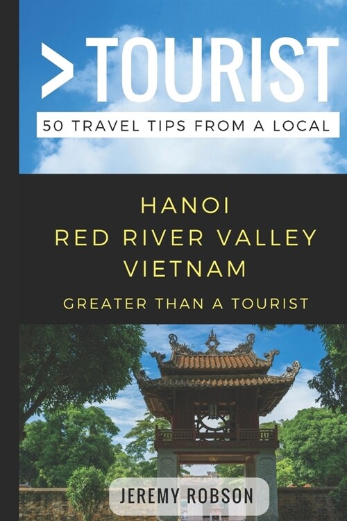 Greater Than a Tourist- Hanoi Red River Valley Vietnam: 50 Travel Tips from a Local (Paperback)