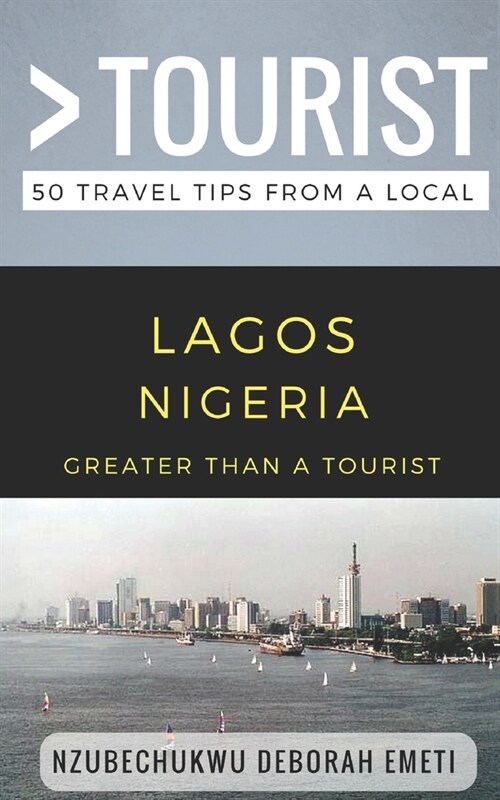 Greater Than a Tourist- Lagos Nigeria: 50 Travel Tips from a Local (Paperback)