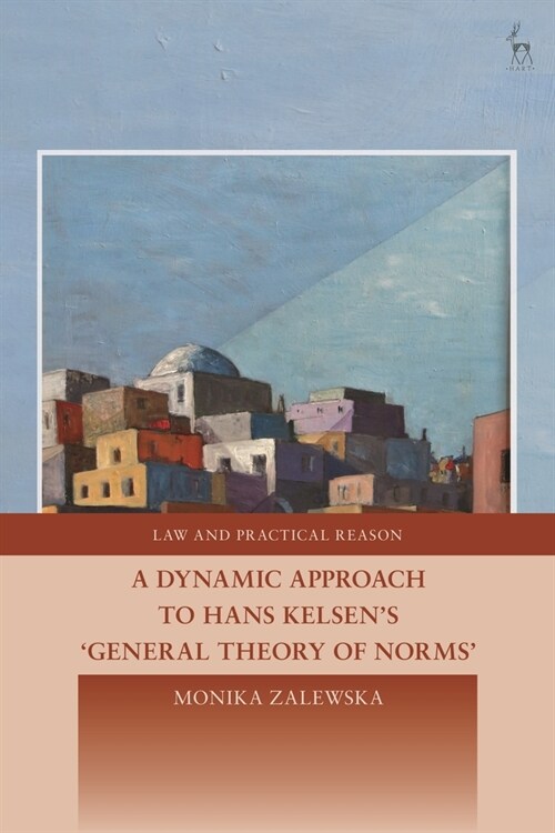 A Dynamic Approach to Hans Kelsens General Theory of Norms (Hardcover)