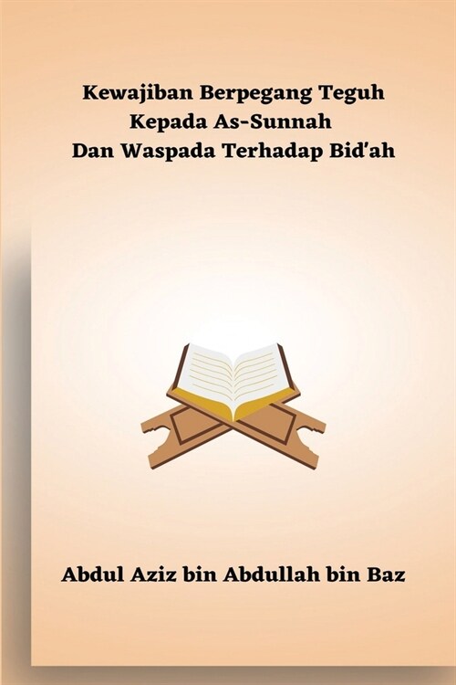 Kewajiban Berpegang Teguh Kepada As-Sunnah Dan Waspada Terhadap Bidah (Paperback)