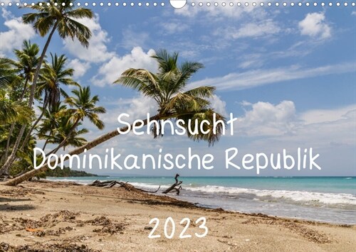 Sehnsucht Dominikanische Republik 2023 (Wandkalender 2023 DIN A3 quer) (Calendar)