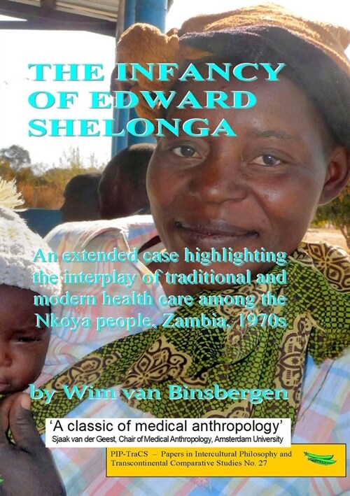 The infancy of Edward Shelonga: An extended case highlighting the interplay of traditional and modern health care among the Nkoya people, Zambia, 1970 (Paperback)