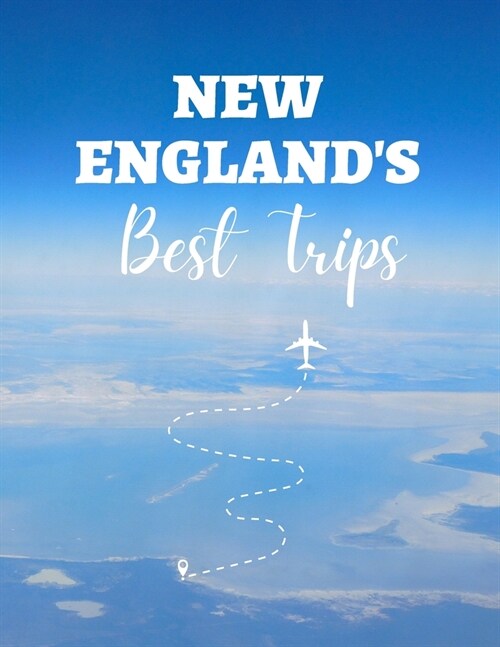 New Englands Best Trips: 32 Amazing Road Trips (Paperback)