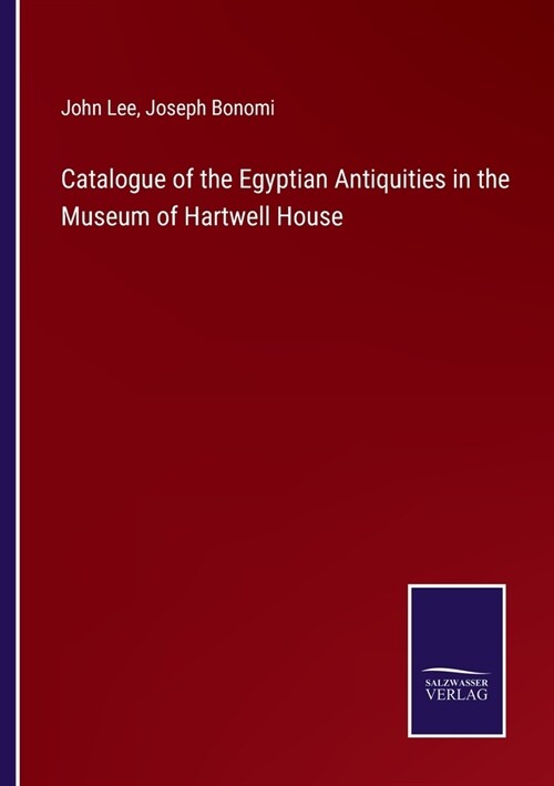 Catalogue of the Egyptian Antiquities in the Museum of Hartwell House (Paperback)