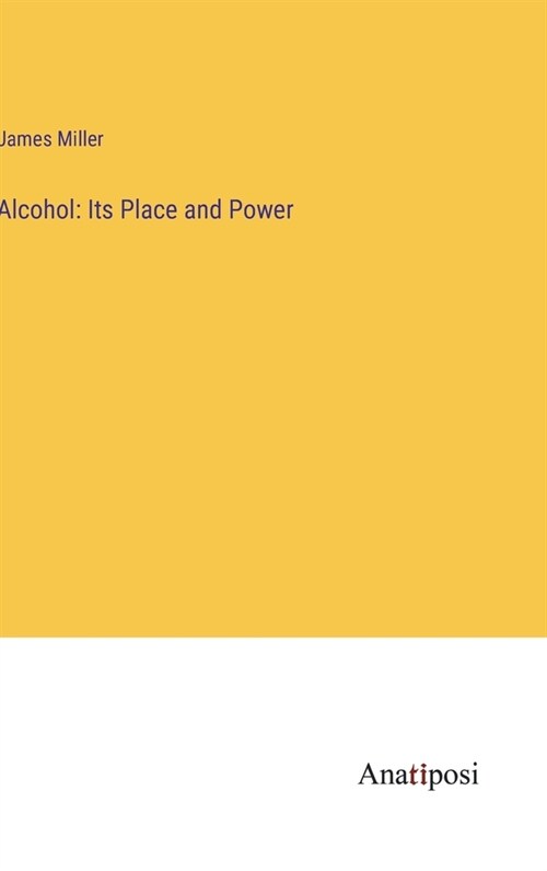 Alcohol: Its Place and Power (Hardcover)