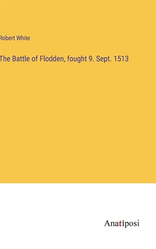 The Battle of Flodden, fought 9. Sept. 1513 (Hardcover)