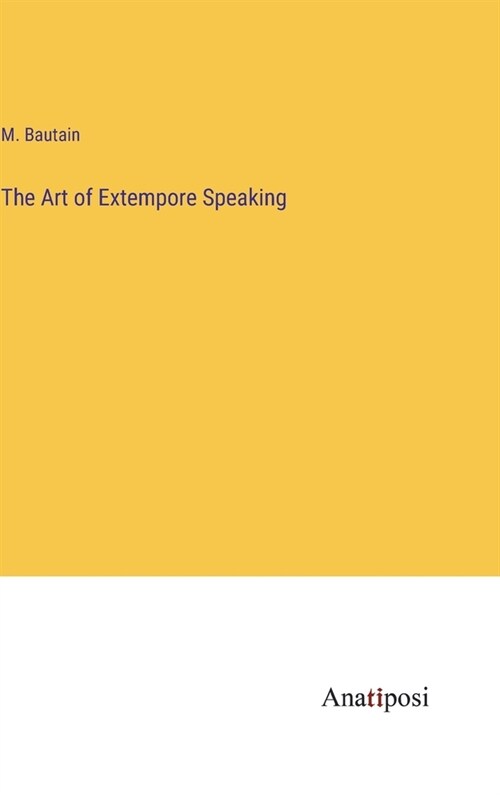 The Art of Extempore Speaking (Hardcover)