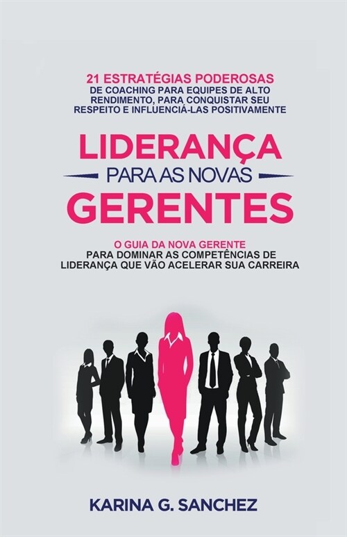 Lideran? Para As Novas Gerentes: 21 Estrat?ias Poderosas Para Treinar Equipes De Alta Performance, Ganhando Respeito E Influ?cia (Paperback)