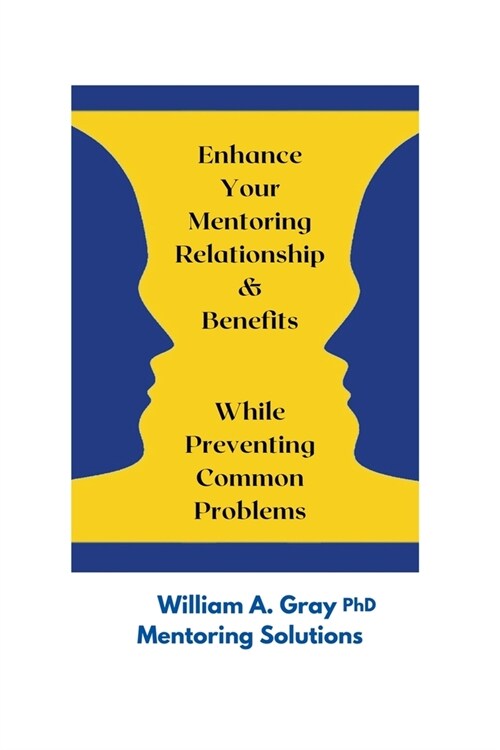 Enhance Your Mentoring Relationship & Benefits While Preventing Common Problelms (Paperback)