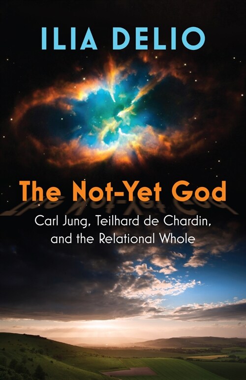 The Not-Yet God: Carl Jung, Teilhard de Chardin, and the Relational Whole (Paperback)