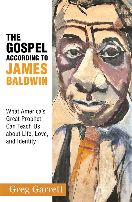 The Gospel According to James Baldwin: What Americas Great Prophet Can Teach Us about Life, Love, and Identity (Paperback)
