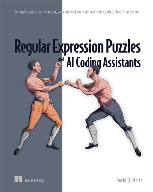 Regular Expression Puzzles and AI Coding Assistants: 24 Puzzles Solved by the Author, with and Without Assistance from Copilot, Chatgpt and More (Paperback)