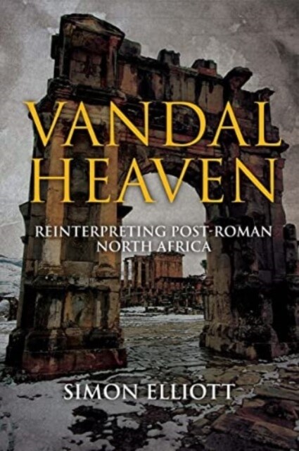 Vandal Heaven: Reinterpreting Post-Roman North Africa (Hardcover)