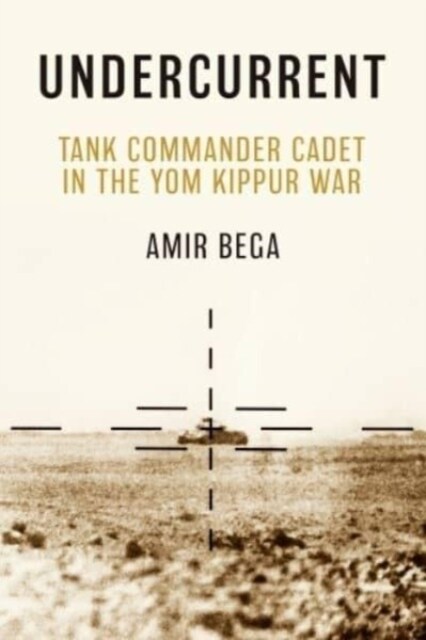 Undercurrent: Tank Commander Cadet in the Yom Kippur War (Hardcover)
