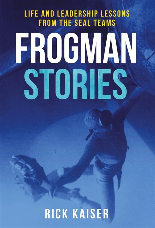 Frogman Stories: Life and Leadership Lessons from the Seal Teams (Paperback)