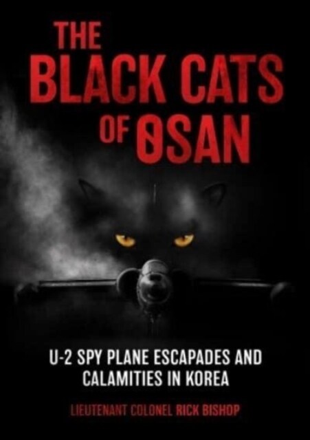 The Black Cats of Osan: U-2 Spy Plane Escapades and Calamities in Korea (Hardcover)