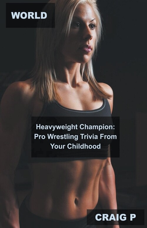 World Heavyweight Champion: Pro Wrestling Trivia From Your Childhood (Paperback)