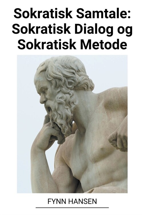 Sokratisk Samtale: Sokratisk Dialog og Sokratisk Metode (Paperback)