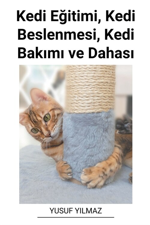 Kedi Eğitimi, Kedi Beslenmesi, Kedi Bakımı ve Dahası (Paperback)