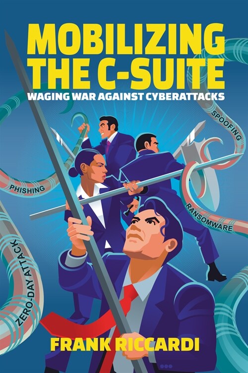 Mobilizing the C-Suite: Waging War Against Cyberattacks (Paperback)