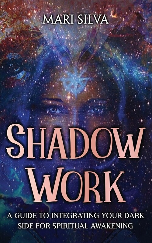 Shadow Work: A Guide to Integrating Your Dark Side for Spiritual Awakening (Hardcover)