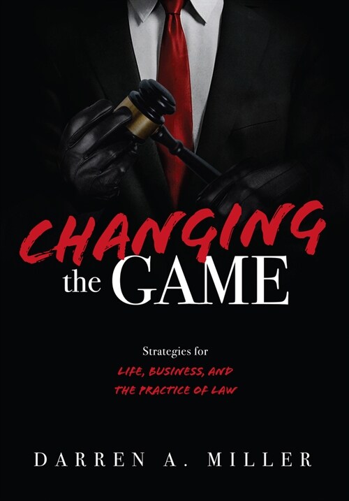 Changing the Game: Strategies for Life, Business, and the Practice of Law (Hardcover)