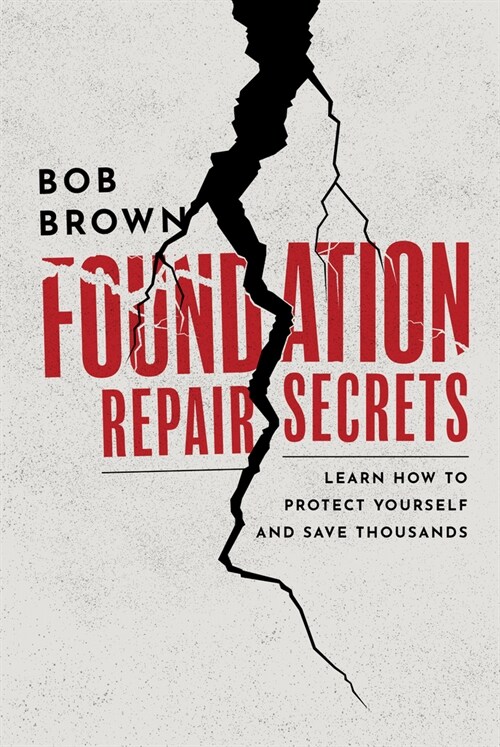 Foundation Repair Secrets: Learn How to Protect Yourself and Save Thousands (Hardcover)