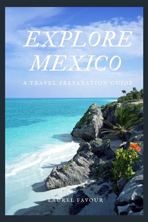 Explore Mexico: A Travel Preparation Guide (Paperback)