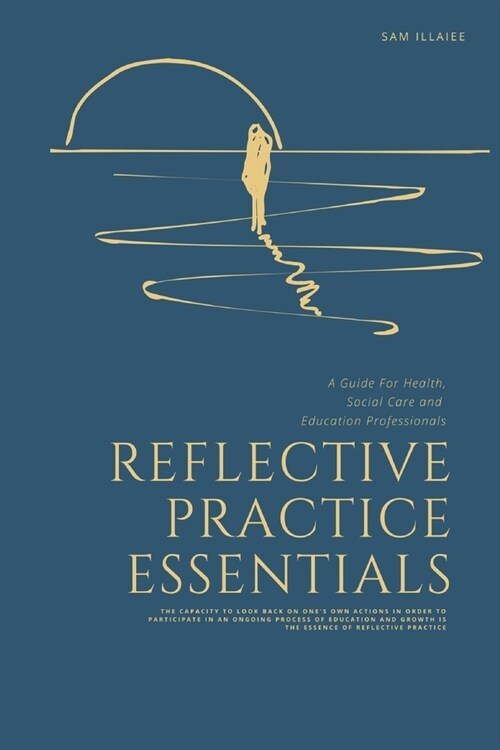 Reflective Practice Essentials: A Guide For Health, Social Care and Education Professionals (Paperback)