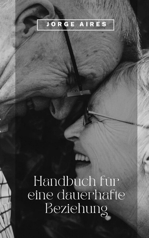Handbuch f? eine dauerhafte Beziehung: Mit 33 Tipps f? Frischverliebte (Paperback)