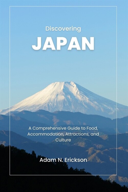 Discovering Japan: A Comprehensive Guide to Food, Accommodation, Attractions, and Culture (Paperback)