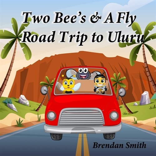 Two Bees & A Fly Road Trip to Uluru (Paperback)