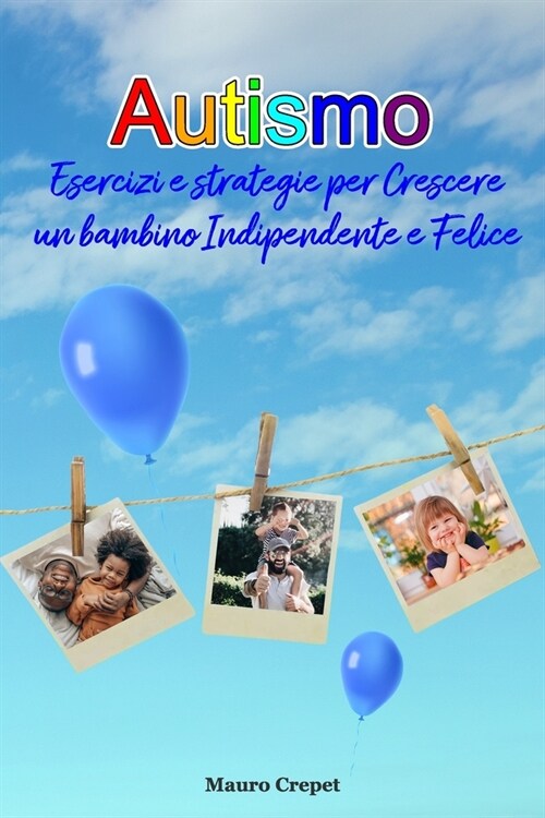 Autismo: Esercizi e strategie per crescere un bambino indipendente e felice (Paperback)