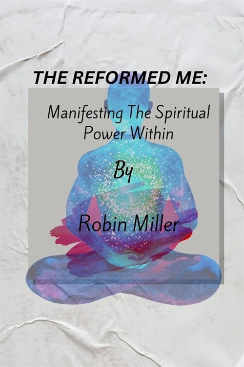 The Reformed Me: Manifesting the Spiritual power within (Paperback)