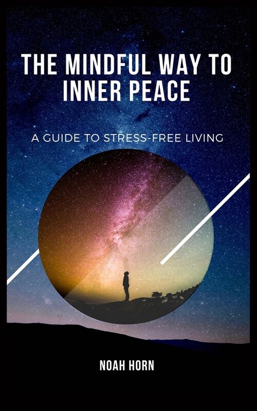 The Mindful Way to Inner Peace: A Guide to Stress-Free Living (Paperback)