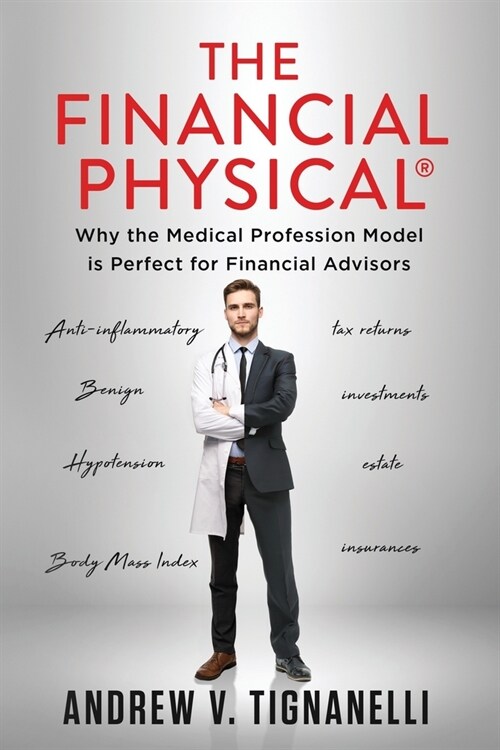 The Financial Physical: Why the Medical Professional Model is Perfect for Financial Advisors (Paperback)