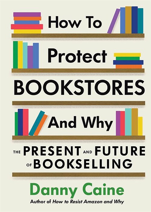 How to Protect Bookstores and Why: The Present and Future of Bookselling (Paperback)