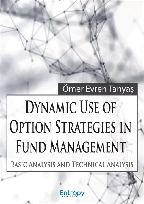 Dynamic Use of Option Strategies in Fund Management: Basic Analysis and Technical Analysis (Paperback)