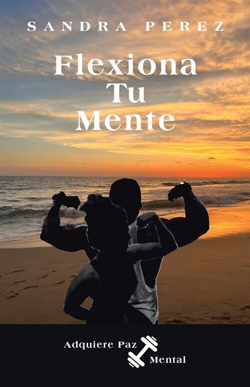 Flexiona Tu Mente: Adquiere Paz Mental (Paperback)