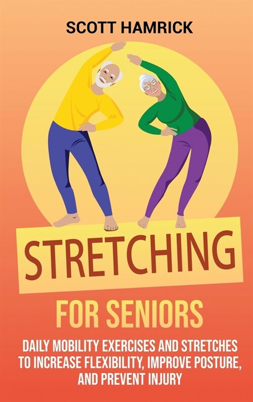 Stretching for Seniors: Daily Mobility Exercises and Stretches to Increase Flexibility, Improve Posture, and Prevent Injury (Hardcover)