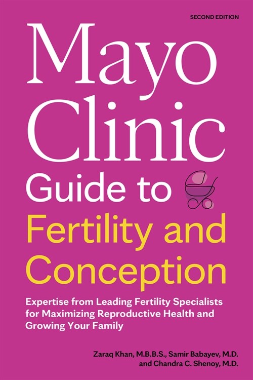 Mayo Clinic Guide to Fertility and Conception, 2nd Edition: Expertise from Leading Fertility Specialists for Maximizing Reproductive Health and Growin (Paperback, 2)