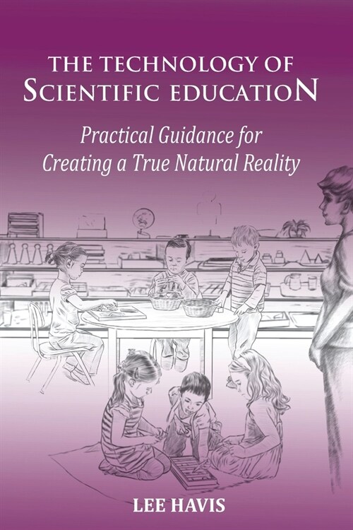 The Technology of Scientific Eduation: Practical Guidance for Creating a True Natural Reality (Paperback)