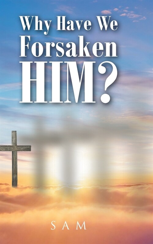 Why Have We Forsaken Him? (Hardcover)